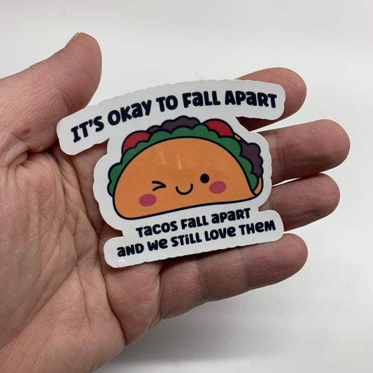 It's Okay to Fall Apart, Tacos Fall Apart and We Still Love Then, Funny Humourous Stickers, Mental Health Sticker, Chronic Illness, Spoonie